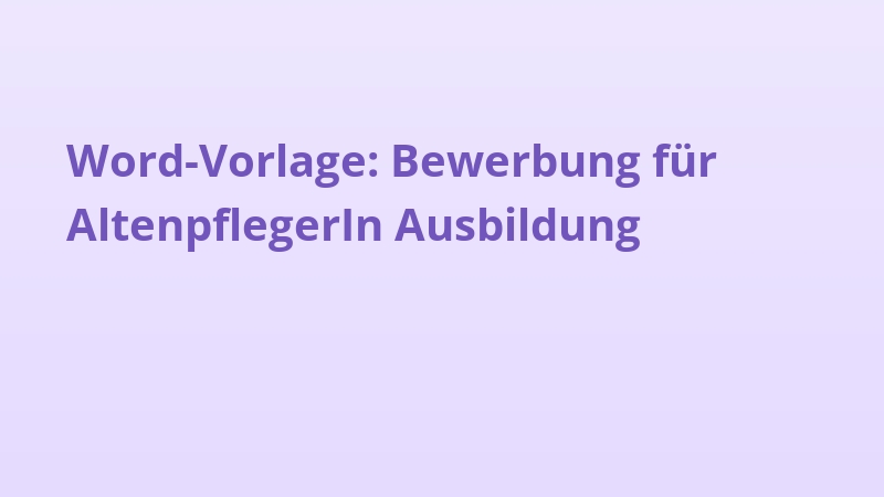 Word-Vorlage: Bewerbung für AltenpflegerIn Ausbildung