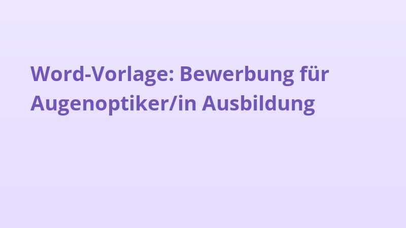 Word-Vorlage: Bewerbung für Augenoptiker/in Ausbildung