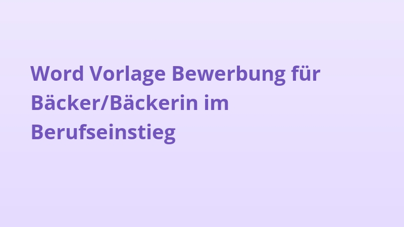 Word Vorlage Bewerbung für Bäcker/Bäckerin im Berufseinstieg