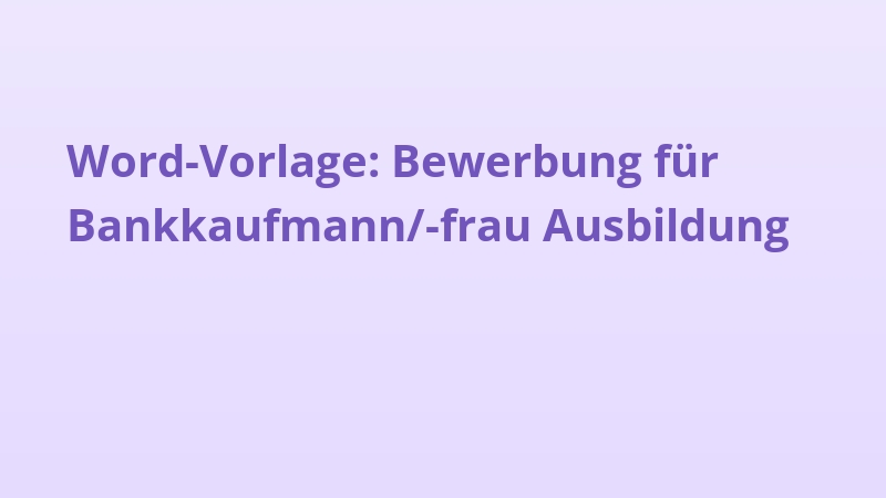 Word-Vorlage: Bewerbung für Bankkaufmann/-frau Ausbildung