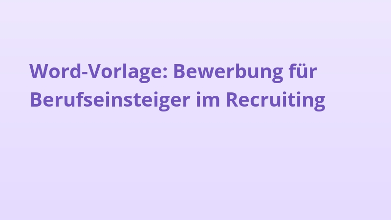 Word-Vorlage: Bewerbung für Berufseinsteiger im Recruiting
