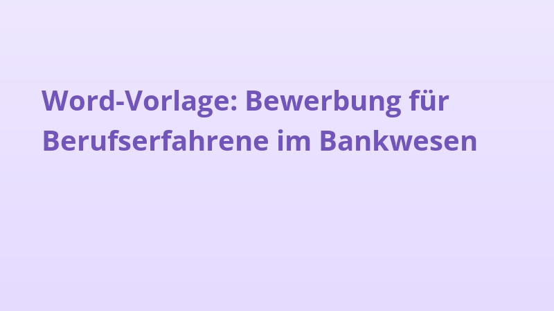Word-Vorlage: Bewerbung für Berufserfahrene im Bankwesen