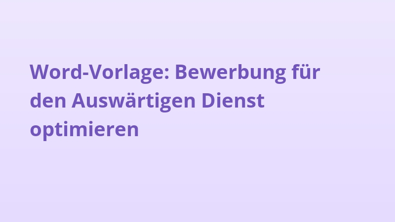 Word-Vorlage: Bewerbung für den Auswärtigen Dienst optimieren
