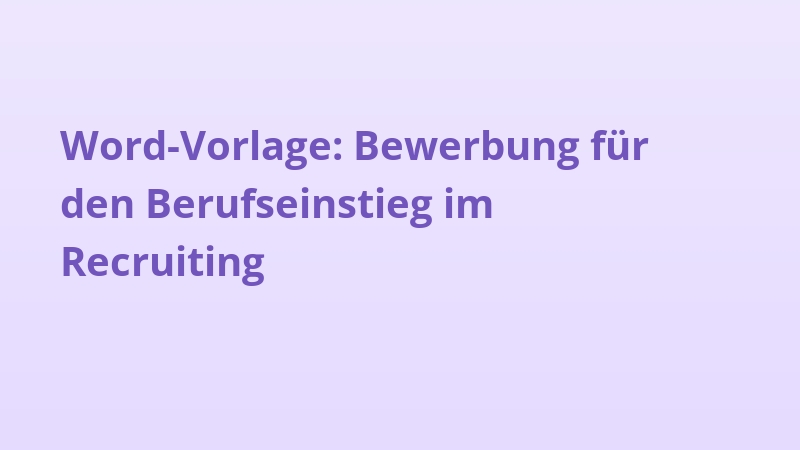 Word-Vorlage: Bewerbung für den Berufseinstieg im Recruiting