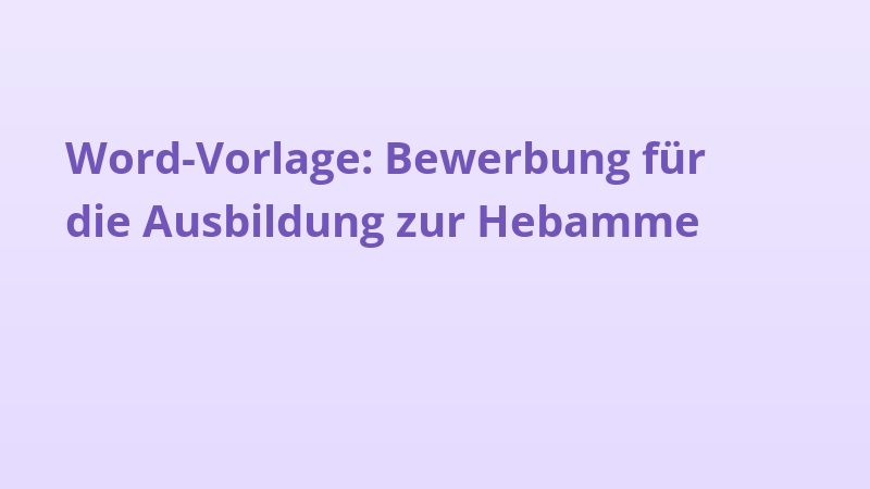 Word-Vorlage: Bewerbung für die Ausbildung zur Hebamme