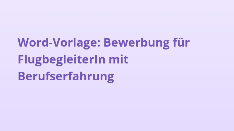Word-Vorlage: Bewerbung für FlugbegleiterIn mit Berufserfahrung