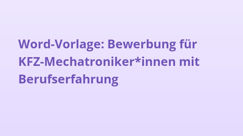 Word-Vorlage: Bewerbung für KFZ-Mechatroniker*innen mit Berufserfahrung