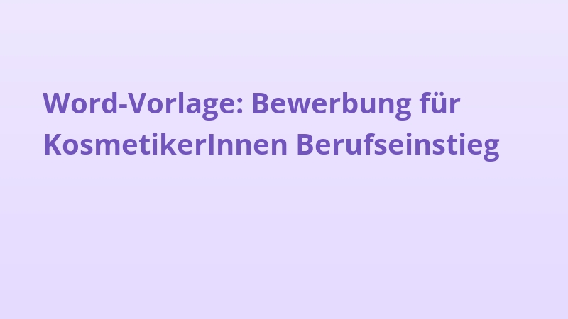 Word-Vorlage: Bewerbung für KosmetikerInnen Berufseinstieg