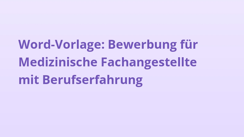 Word-Vorlage: Bewerbung für Medizinische Fachangestellte mit Berufserfahrung