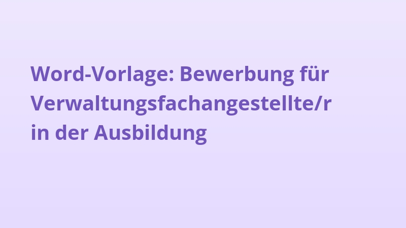 Word-Vorlage: Bewerbung für Verwaltungsfachangestellte/r in der Ausbildung