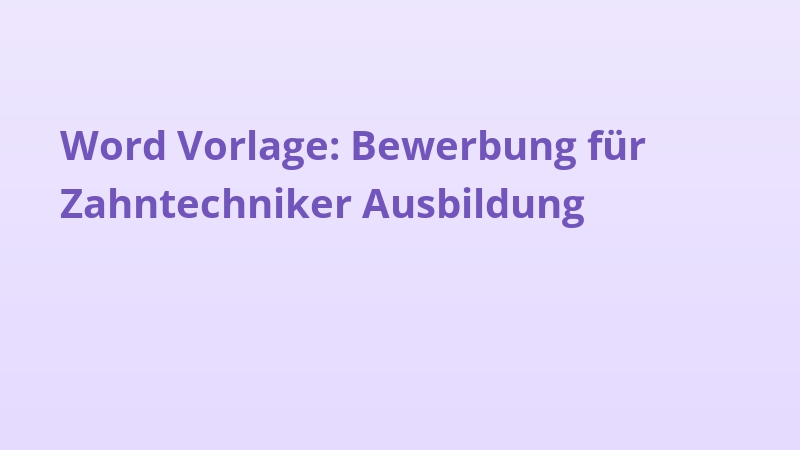 Word Vorlage: Bewerbung für Zahntechniker Ausbildung