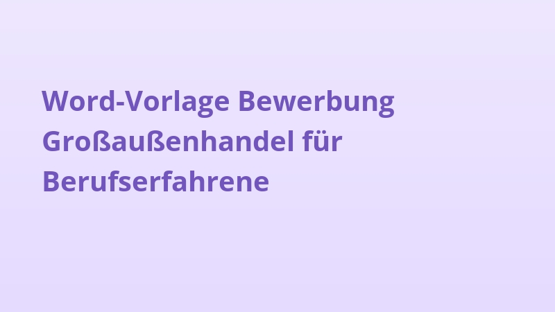 Word-Vorlage Bewerbung Großaußenhandel für Berufserfahrene