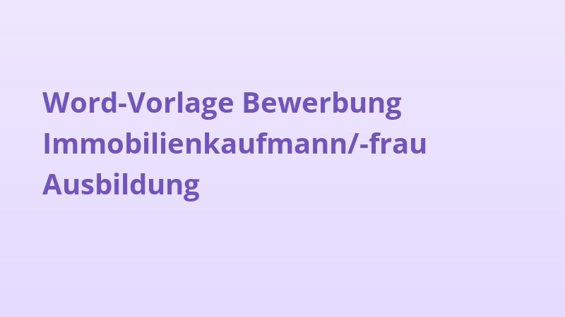 Word-Vorlage Bewerbung Immobilienkaufmann/-frau Ausbildung