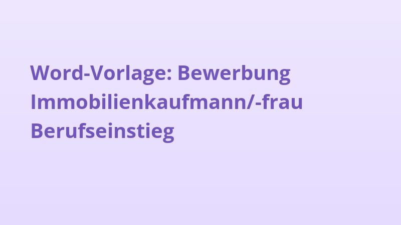 Word-Vorlage: Bewerbung Immobilienkaufmann/-frau Berufseinstieg