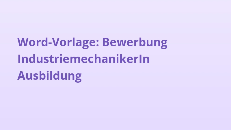 Word-Vorlage: Bewerbung IndustriemechanikerIn Ausbildung