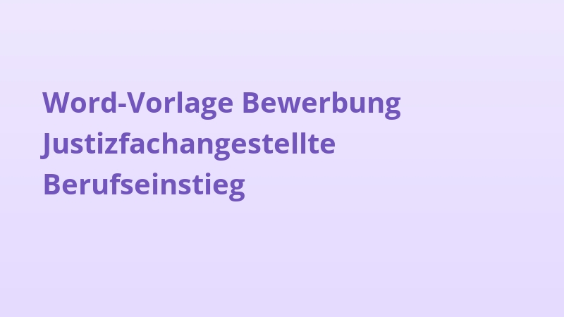 Word-Vorlage Bewerbung Justizfachangestellte Berufseinstieg