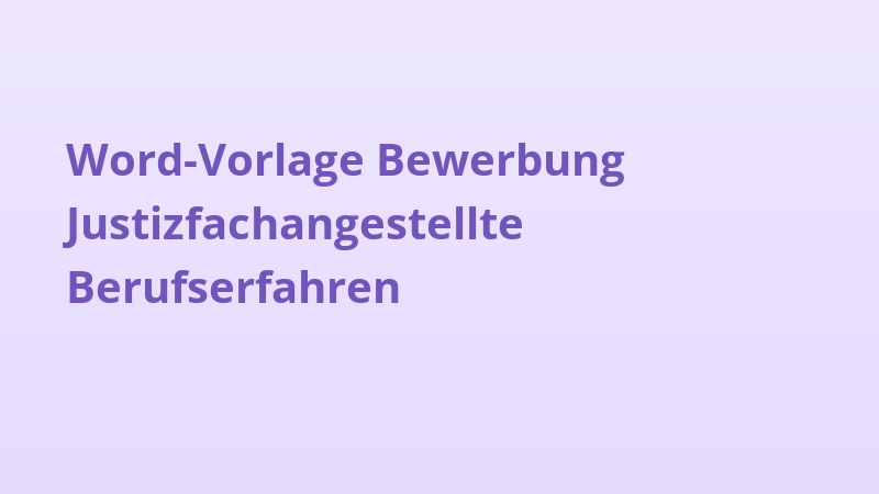 Word-Vorlage Bewerbung Justizfachangestellte Berufserfahren
