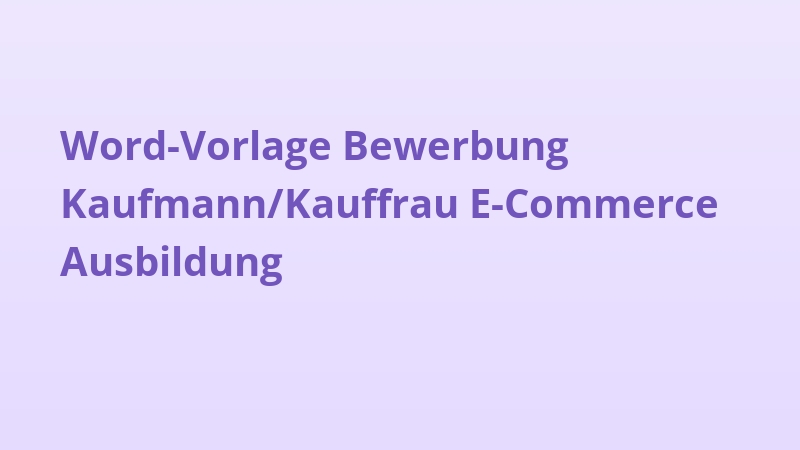 Word-Vorlage Bewerbung Kaufmann/Kauffrau E-Commerce Ausbildung