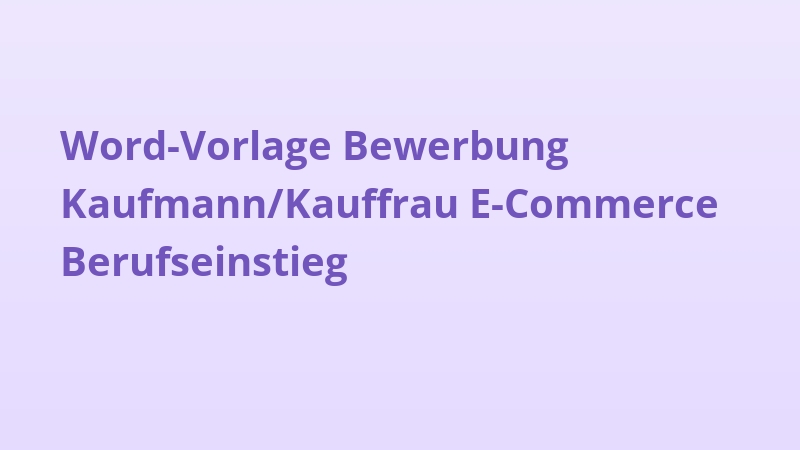Word-Vorlage Bewerbung Kaufmann/Kauffrau E-Commerce Berufseinstieg