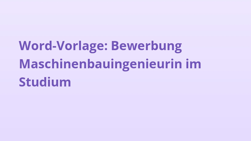 Word-Vorlage: Bewerbung Maschinenbauingenieurin im Studium