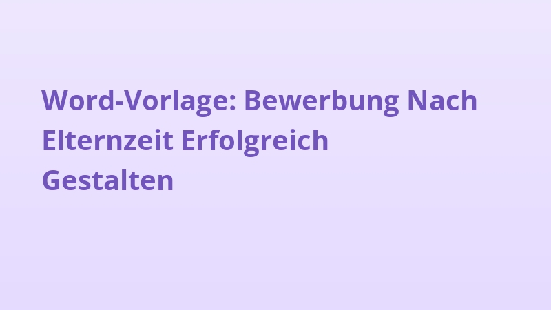 Word-Vorlage: Bewerbung Nach Elternzeit Erfolgreich Gestalten