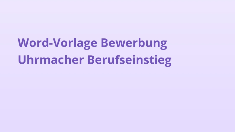Word-Vorlage Bewerbung Uhrmacher Berufseinstieg