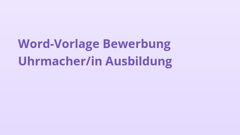 Word-Vorlage Bewerbung Uhrmacher/in Ausbildung