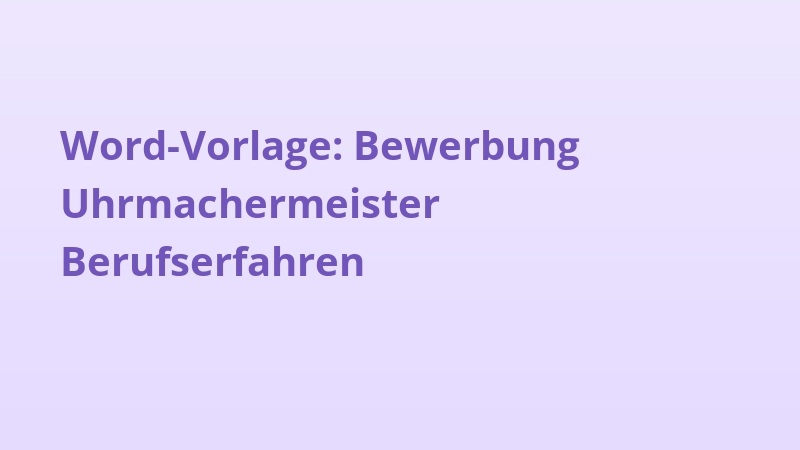 Word-Vorlage: Bewerbung Uhrmachermeister Berufserfahren