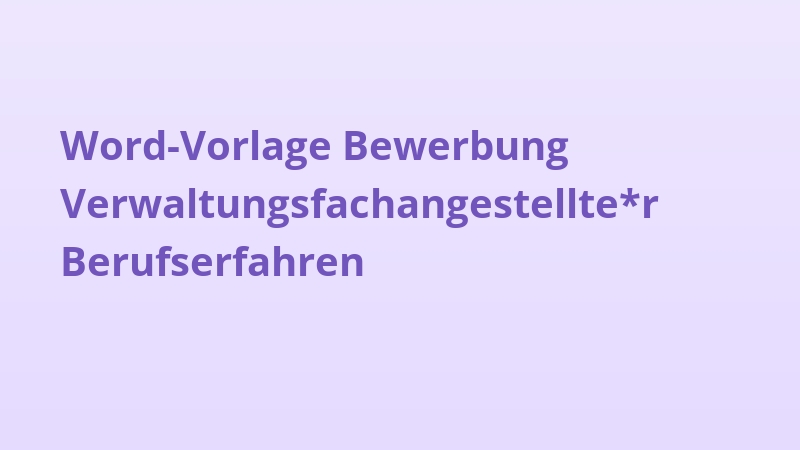 Word-Vorlage Bewerbung Verwaltungsfachangestellte*r Berufserfahren
