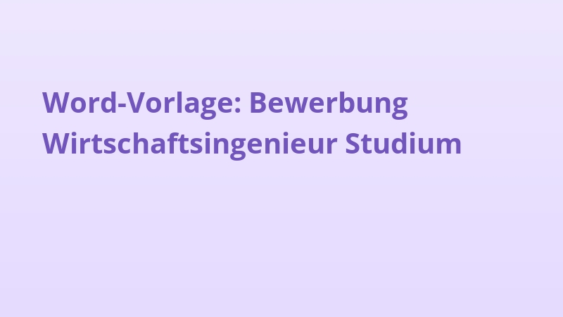 Word-Vorlage: Bewerbung Wirtschaftsingenieur Studium