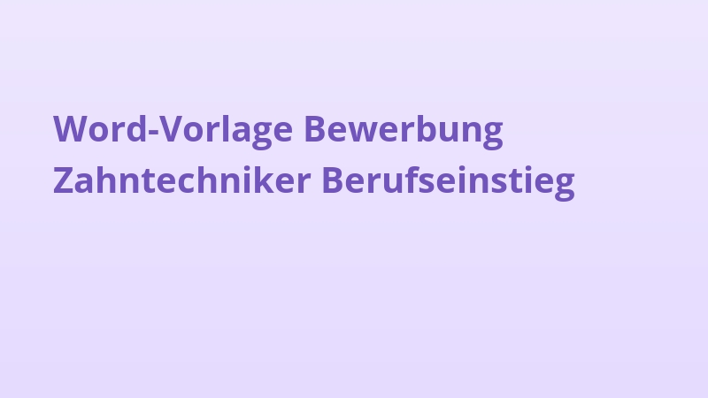 Word-Vorlage Bewerbung Zahntechniker Berufseinstieg