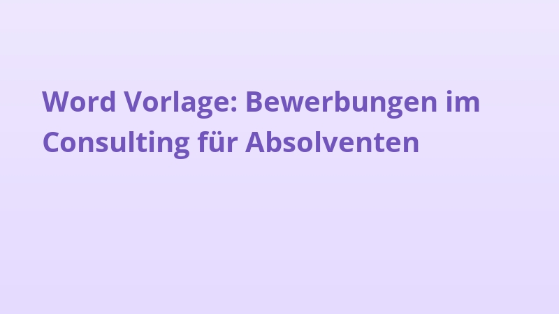 Word Vorlage: Bewerbungen im Consulting für Absolventen