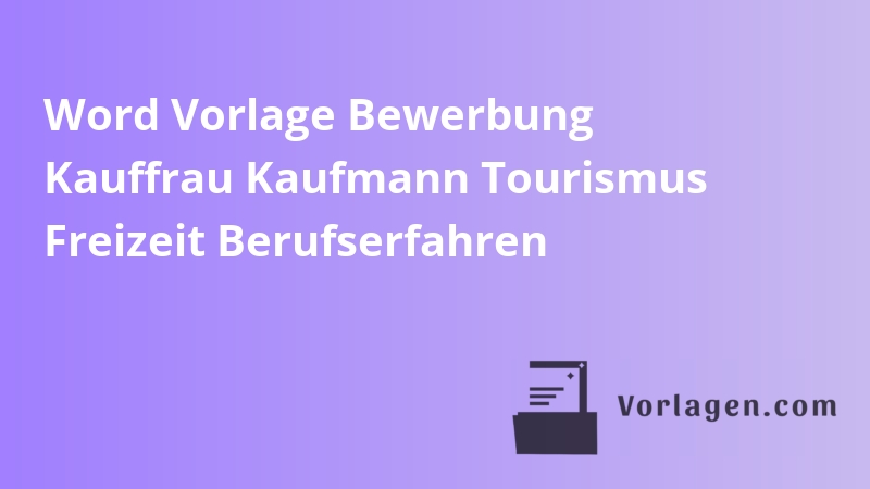 Word Vorlage Bewerbung Kauffrau Kaufmann Tourismus Freizeit Berufserfahren