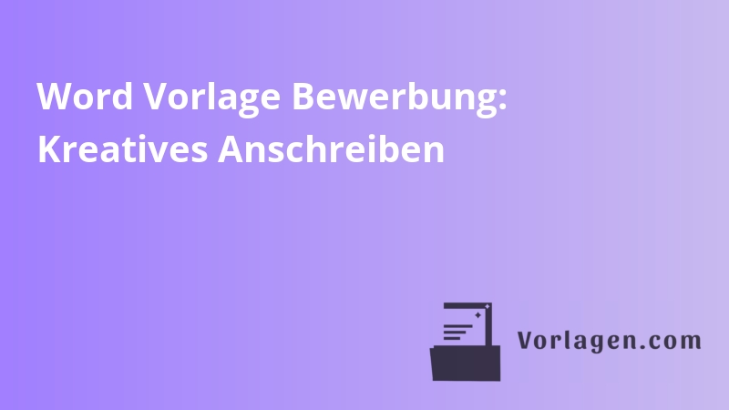 Word Vorlage Bewerbung: Kreatives Anschreiben