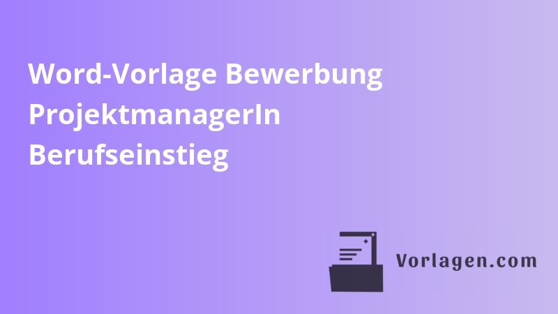 Word-Vorlage Bewerbung ProjektmanagerIn Berufseinstieg
