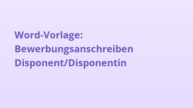 Word-Vorlage: Bewerbungsanschreiben Disponent/Disponentin