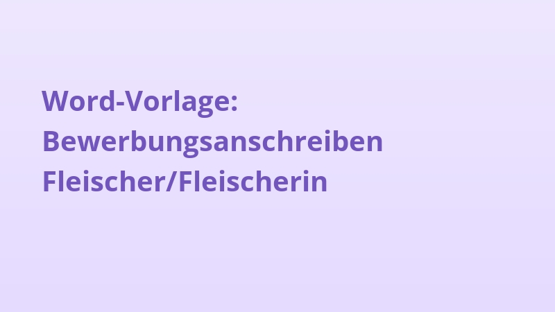Word-Vorlage: Bewerbungsanschreiben Fleischer/Fleischerin