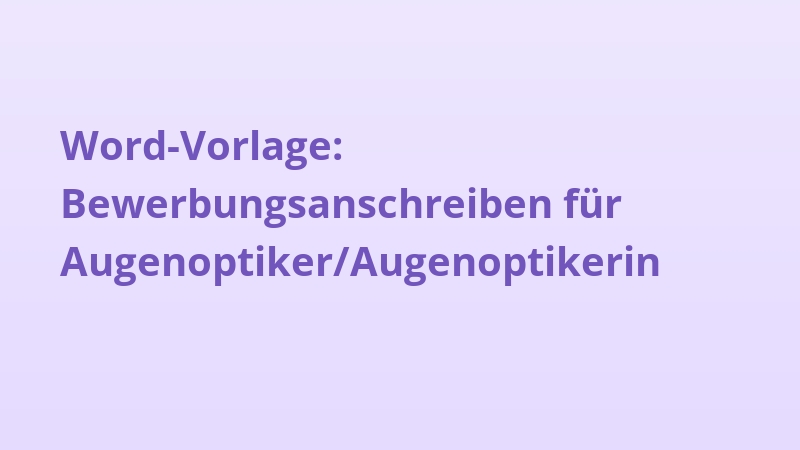 Word-Vorlage: Bewerbungsanschreiben für Augenoptiker/Augenoptikerin