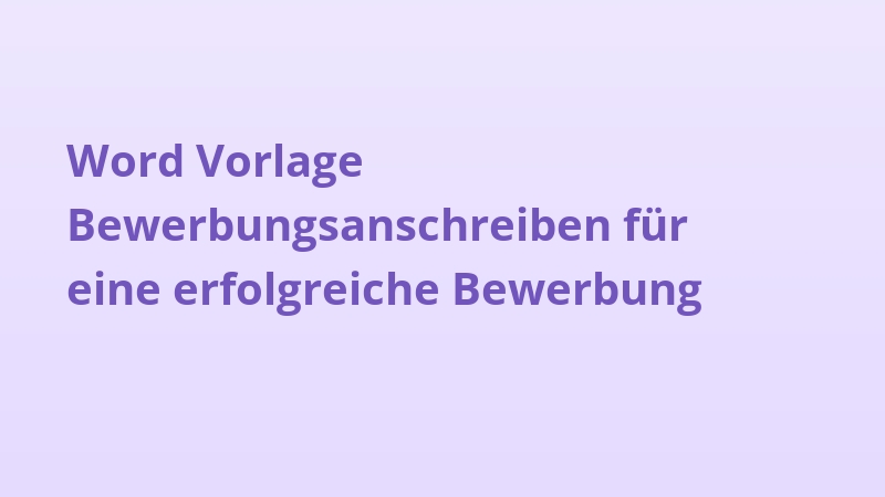 Word Vorlage Bewerbungsanschreiben für eine erfolgreiche Bewerbung