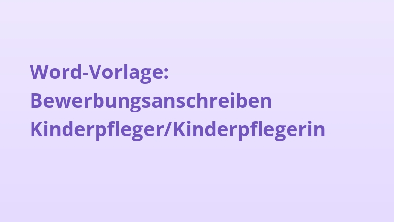 Word-Vorlage: Bewerbungsanschreiben Kinderpfleger/Kinderpflegerin