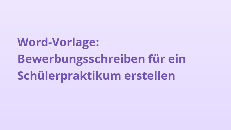 Word-Vorlage: Bewerbungsschreiben für ein Schülerpraktikum erstellen