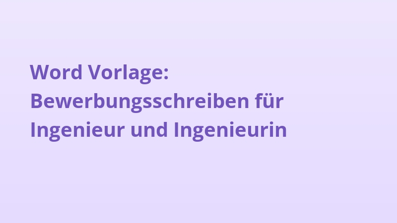 Word Vorlage: Bewerbungsschreiben für Ingenieur und Ingenieurin