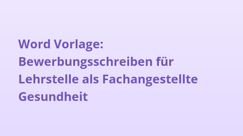 Word Vorlage: Bewerbungsschreiben für Lehrstelle als Fachangestellte Gesundheit