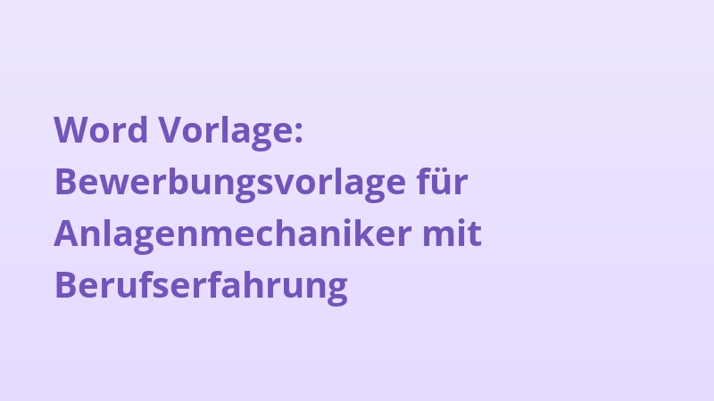 Word Vorlage: Bewerbungsvorlage für Anlagenmechaniker mit Berufserfahrung