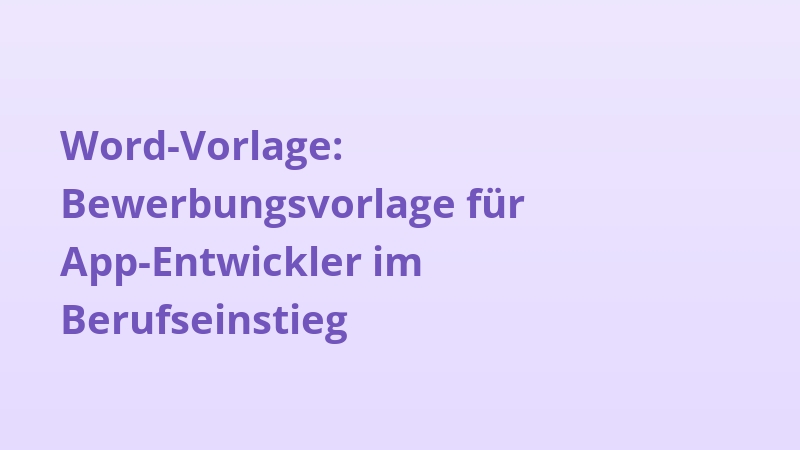 Word-Vorlage: Bewerbungsvorlage für App-Entwickler im Berufseinstieg