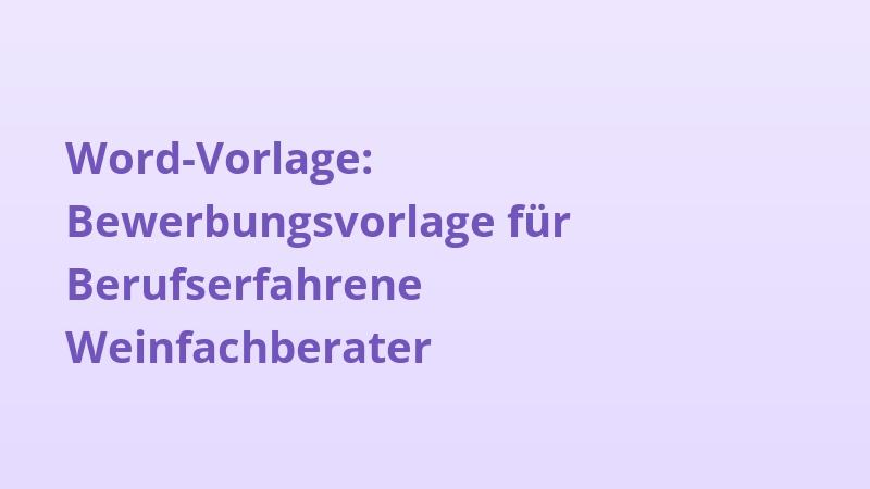 Word-Vorlage: Bewerbungsvorlage für Berufserfahrene Weinfachberater