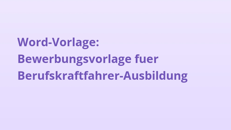 Word-Vorlage: Bewerbungsvorlage fuer Berufskraftfahrer-Ausbildung