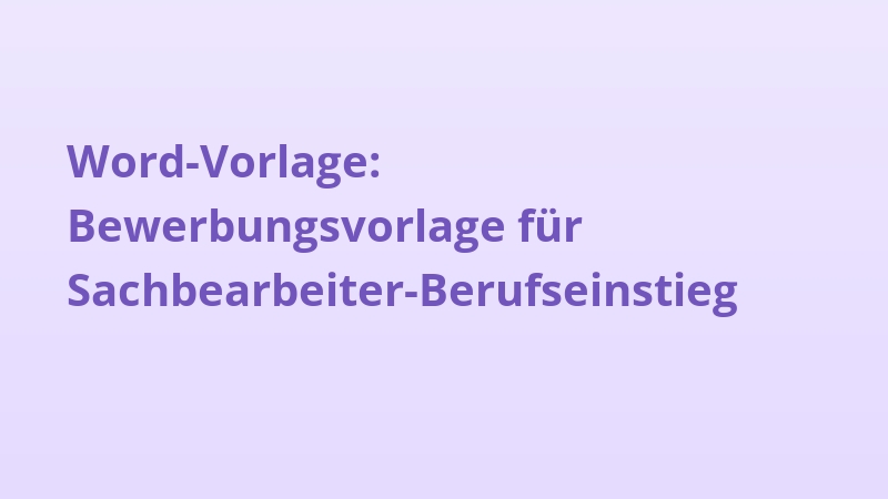 Word-Vorlage: Bewerbungsvorlage für Sachbearbeiter-Berufseinstieg