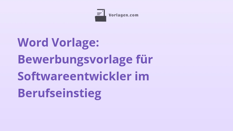 Word Vorlage: Bewerbungsvorlage für Softwareentwickler im Berufseinstieg