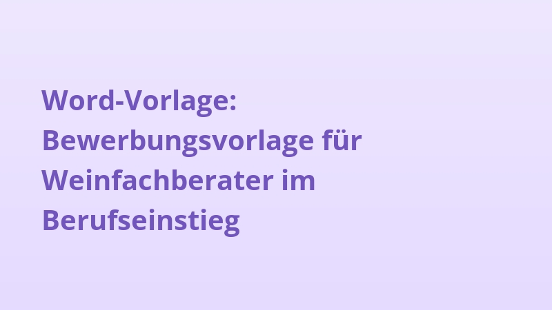 Word-Vorlage: Bewerbungsvorlage für Weinfachberater im Berufseinstieg